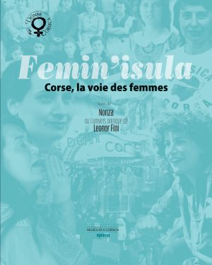 Femin’Isula. Corse, la voie des femmes suivi de Nonza ou l’univers onirique de Leonor Fini